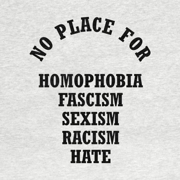 No Place For Homophobia Fascism Sexism Racism Hate by liamMarone